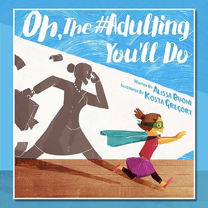 Beware! That is “#Adulting” coming up behind the kid in Alissa Buoni’s recently published children’s book. “But it’s not scary,” says the author. “Just a little comparison and a way to help adult and child help the youngsters slow down a bit and enjoy just being a kid.”
