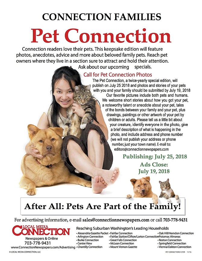 The Pet Connection, a bi-annual themed edition, will publish July 25, 2018. | We invite you to send us stories about your pets, photos of you and/or your family with your cats, dogs, hamsters, snakes, lizards, frogs, rabbits, or whatever other creatures share your home or yard with you.